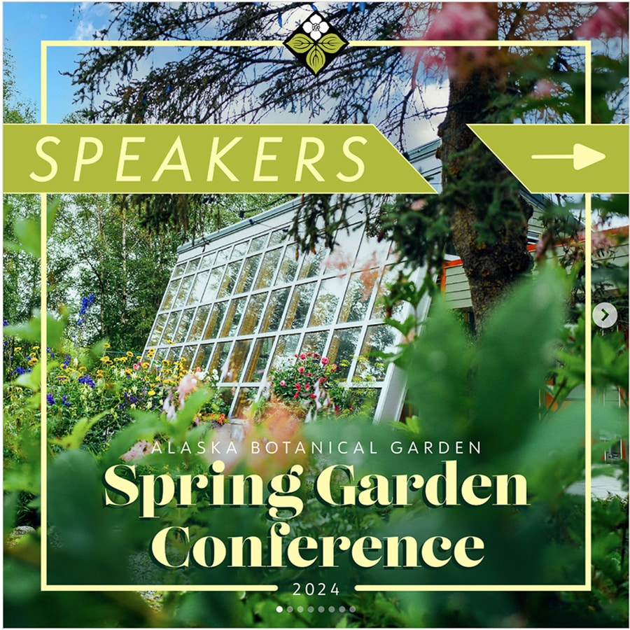 Image of a promotional poster for the Alaska Botanical Garden Spring Garden Conference 2024 with a greenhouse and lush garden in the background. The word "SPEAKERS" is highlighted at the top.